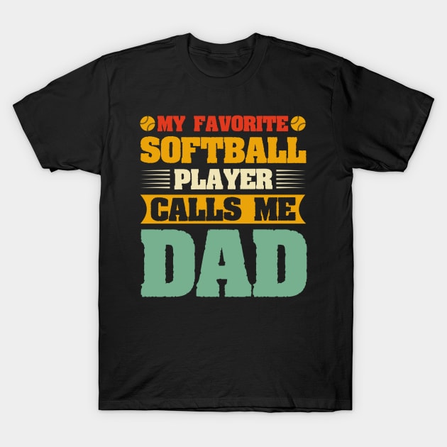 My Favorite Softball Player Calls Me Dad T-Shirt by badrianovic